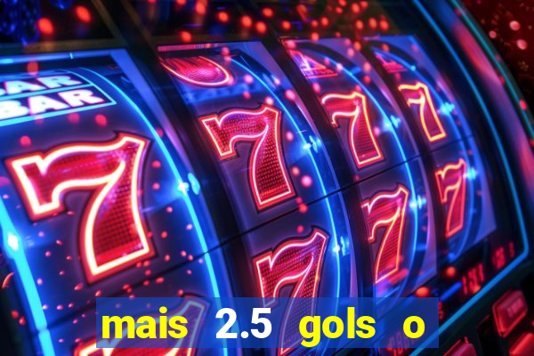 mais 2.5 gols o que significa
